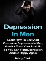 Depression In Men: Learn How To Beat And Overcome Depression In Men, How It Affects Your Sex Life So You Can Fight Depression And Be Happy Again.