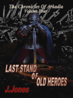 Last Stand Of Old Heroes: The Chronicles Of Arkadia Volume Four