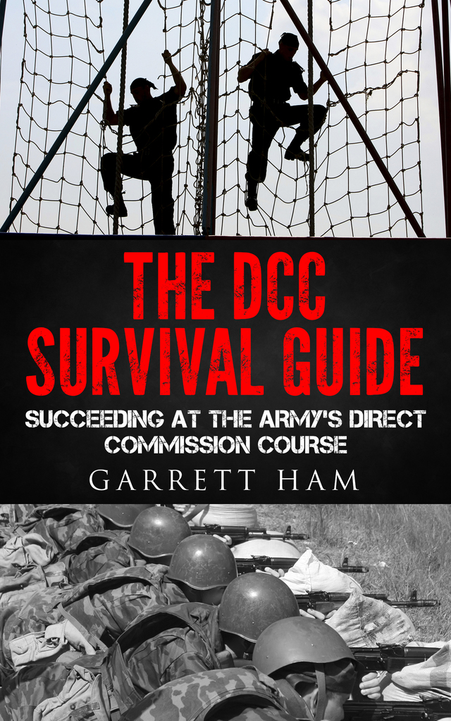 The DCC Survival Guide: Succeeding at the Army's Direct Commission ...