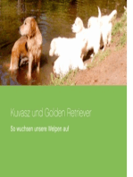 Kuvasz und Golden Retriever: So wuchsen unsere Welpen auf