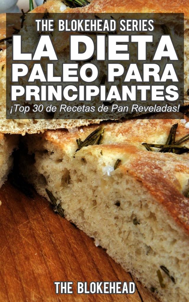Lee La Dieta Paleo Para Principiantes ¡Top 30 de Recetas de Pan Reveladas!  de The Blokehead - Libro electrónico | Scribd