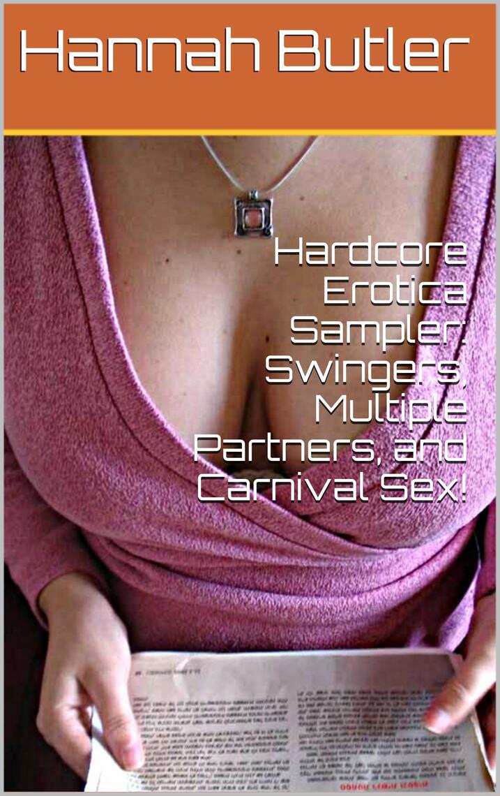 Hardcore Erotica Sampler Swingers, Multiple Partners, and Carnival Sex! by Hannah Butler