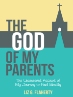 The God of My Parents: The Uncensored Account of My Journey to Find Identity