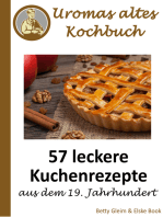 Uromas altes Kochbuch: 57 leckere Kuchenrezepte aus dem 19. Jahrhundert