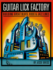 Guitar Lick Factory: Building Great Blues, Rock & Jazz Lines