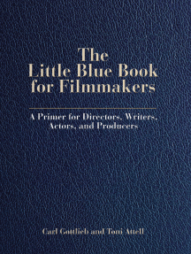 The Little Blue Book for Filmmakers: A Primer for Directors, Writers, Actors, and Producers