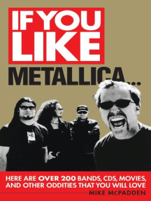 If You Like Metallica...: Here Are Over 200 Bands, CDs, Movies, and Other Oddities That You Will Love
