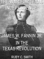 The War For Texas Independence: James W. Fannin, Jr., In The Texas Revolution: Texas History Tales, #6