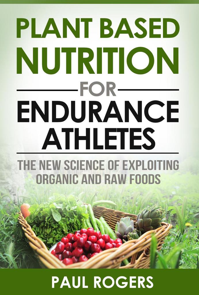 Plant Based Nutrition for Endurance Athletes The New