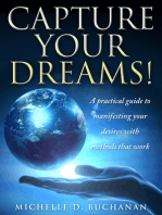 Capture Your Dreams: A Practical Guide to Manifesting Your Desires with Methods That Work
