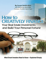 How to Creatively Finance Your Real Estate Investments and Build Your Personal Fortune: What Smart Investors Need to Know - Explained Simply