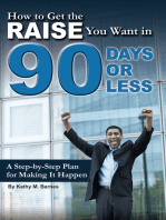 How to Get the Raise You Want in 90 Days or Less: A Step-by-step Plan for Making It Happen