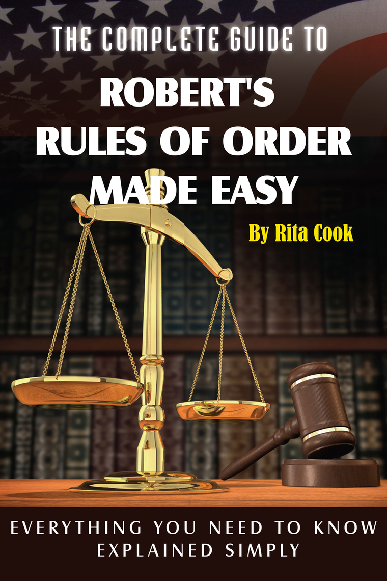 The Complete Guide to Robert's Rules of Order Made Easy by Rita Cook