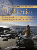 Ten Minutes to Deep Meditation: Techniques that Reduce Stress and Relieve Anger, Anxiety & Depression