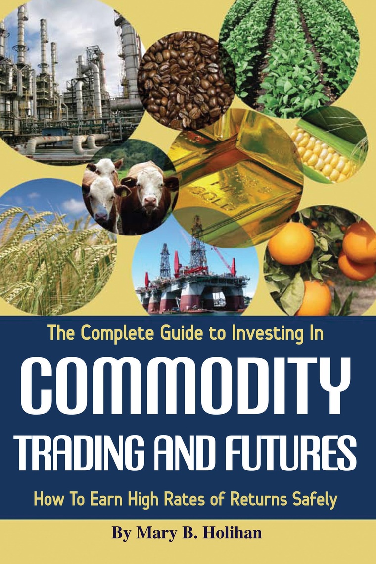 Read The Complete Guide to Investing in Commodity Trading