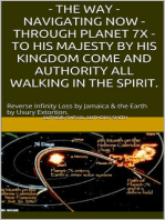 The Way: Navigating Now - Through Planet 7X - To His Majesty By His Kingdom Come and Authority, All Walking in the Spirit.