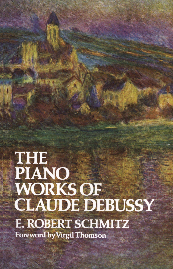 The Piano Works Of Claude Debussy By E Robert Schmitz Ebook Scribd