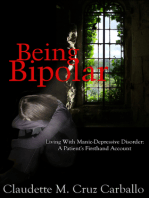Being Bipolar Living with Manic-Depressive Disorder: A Patient's Firsthand Account