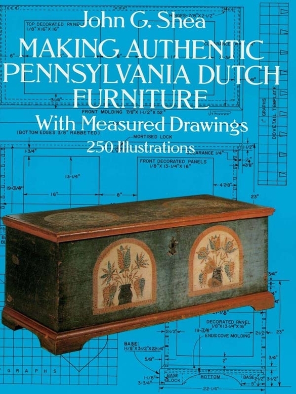 Making Authentic Pennsylvania Dutch Furniture By John G Shea