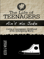 The Life of Teenagers Ain't No Joke...: Living a Courageous Childhood, In an Unforgiving World