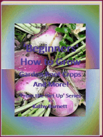“Beginners” How to Grow Garden Root Crops And More!: From the Dirt Up Series, #2