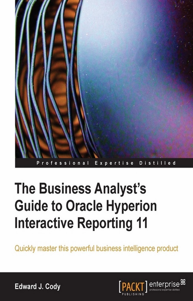 The Business Analyst's Guide to Oracle Hyperion Interactive Reporting