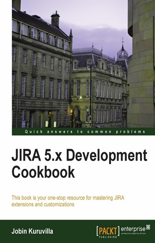 JIRA 5.x Development Cookbook by Jobin Kuruvilla (Ebook) - Read free ...