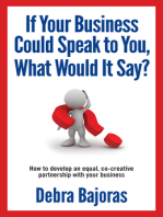 If Your Business Could Speak to You, What Would It Say?: How to Develop an Equal, Co-creative Partnership with Your Business