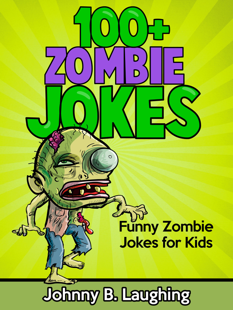100+ Zombie Jokes Funny Zombie Jokes for Kids by Johnny B. Laughing