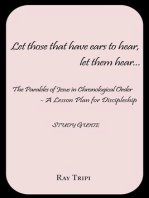 Let Those that Have Ears to Hear...Let Them Hear: The Parables of Jesus in Chronological Order: A Lesson Plan for Discipleship Study Guide