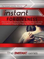 Instant Forgiveness: How to Forgive Someone Who Harmed You to Let Go of Emotional Baggage Dragging You Down Instantly!