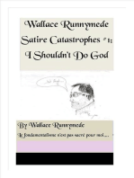 I Shouldn’t Do God: Wallace Runnymede Satire Catastrophes, #1