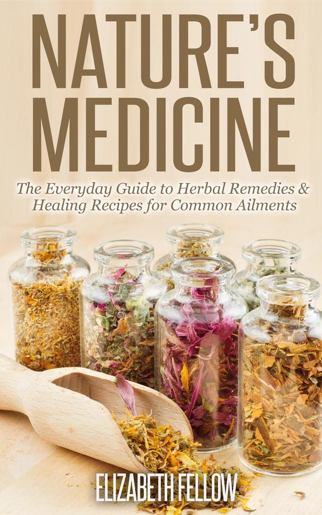 Read Nature’s Medicine The Everyday Guide to Herbal Remedies & Healing