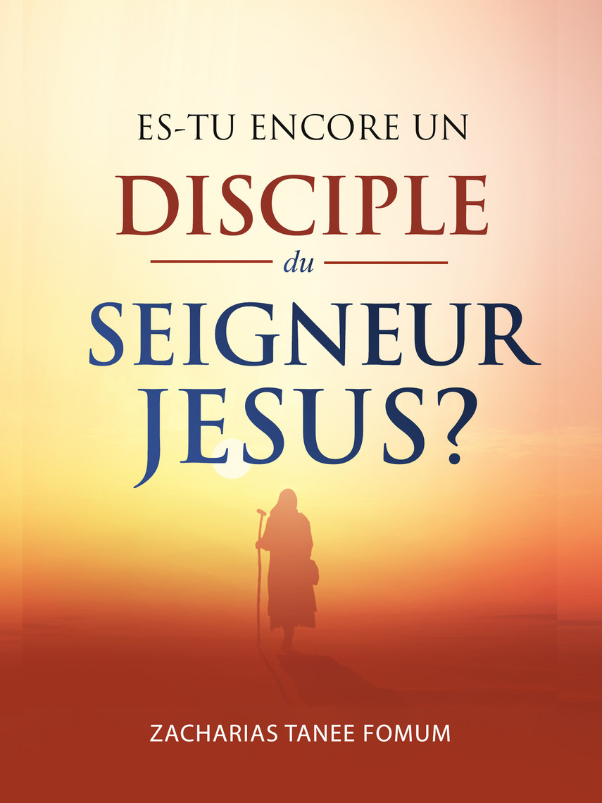Es Tu Encore Un Disciple Du Seigneur Jesus By Zacharias Tanee Fomum Ebook Scribd