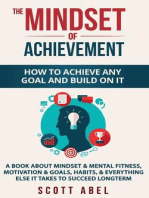 The Mindset of Achievement -- How to Achieve Any Goal and Build on It