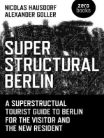 Superstructural Berlin: A Superstructural Tourist Guide to Berlin for the Visitor and the New Resident