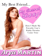 My Best Friend ... My Secret Sissy! How I Made My Favorite Guy's Kinky Dreams Come True