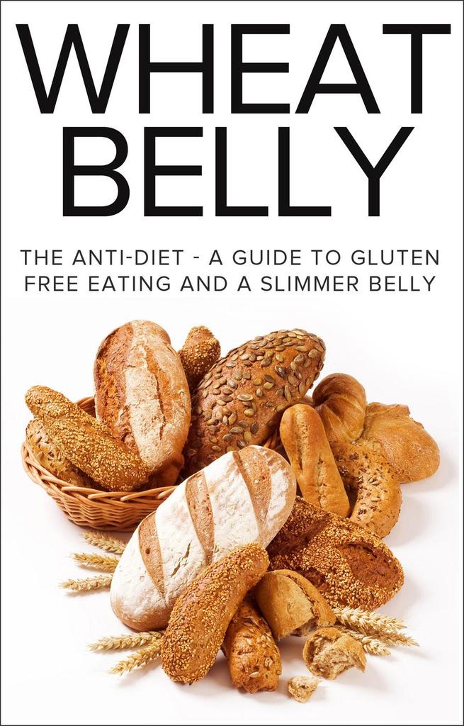 Read Wheat Belly The AntiDiet A Guide To Gluten Free Eating And A