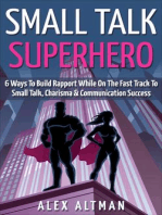 Small Talk Superhero: 6 Ways To Build Rapport While On The Fast Track to Small Talk, Conversation Control, Charisma and Communication Success: Relationship and Dating Advice for Men, #5