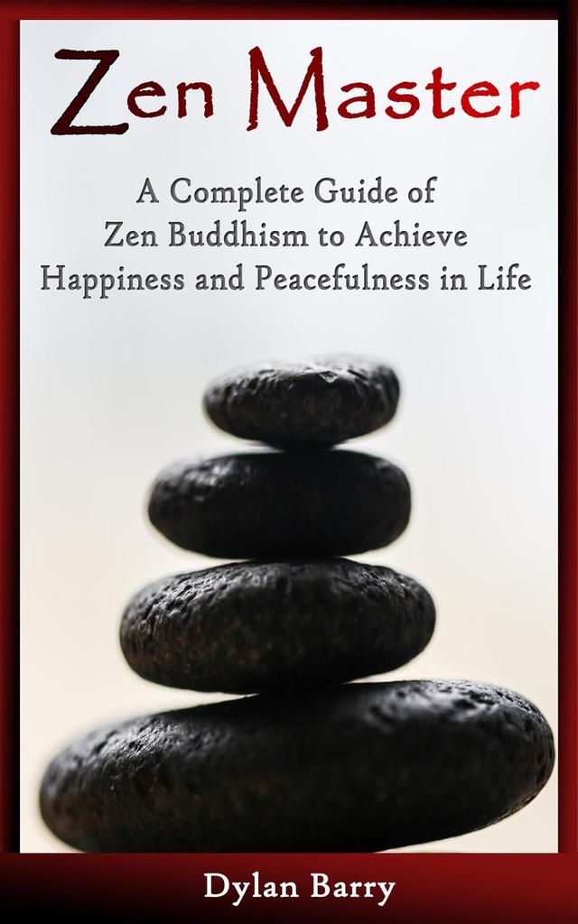 Zen Master A Complete Guide of Zen Buddhism to Achieve Happiness and