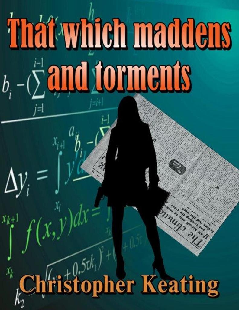 That Which Maddens and Torments by Christopher Keating