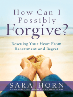 How Can I Possibly Forgive?: Rescuing Your Heart from Resentment and Regret