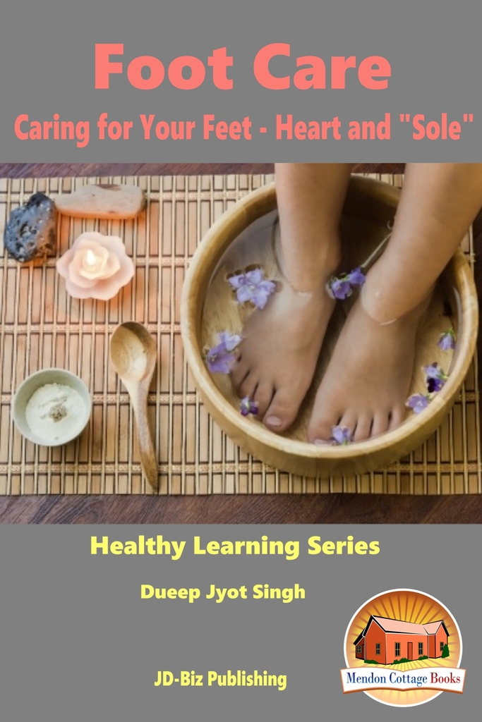 Foot Care Caring for Your Feet Heart and "Sole" by Dueep Jyot Singh
