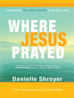 Where Jesus Prayed: Illuminating the Lord's Prayer in the Holy Land