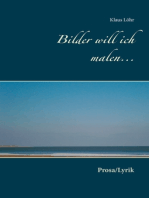 Bilder will ich malen...: Prosa/Lyrik