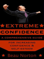 Extreme Confidence: A Comprehensive Guide for Increasing Self-Esteem and Confidence (How to Be Confident, Overcome Fear, Increase Self-Esteem, and Achieve Success In Everything You Do)