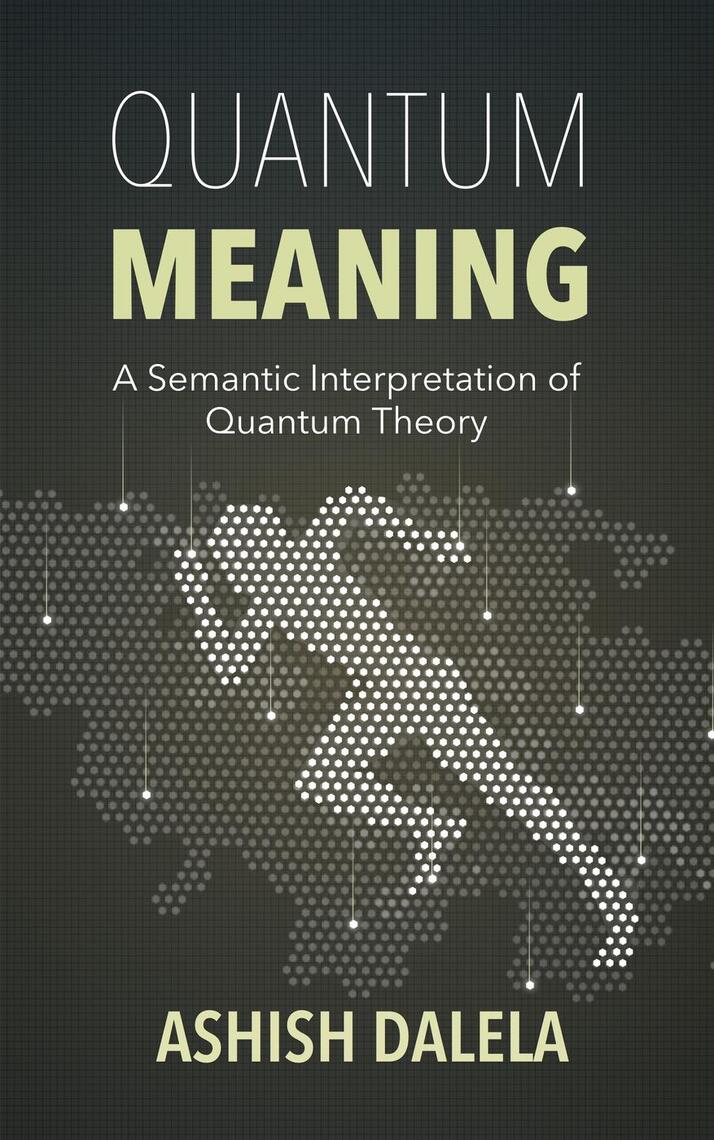 Quantum meaning a semantic interpretation of quantum theory by ashish