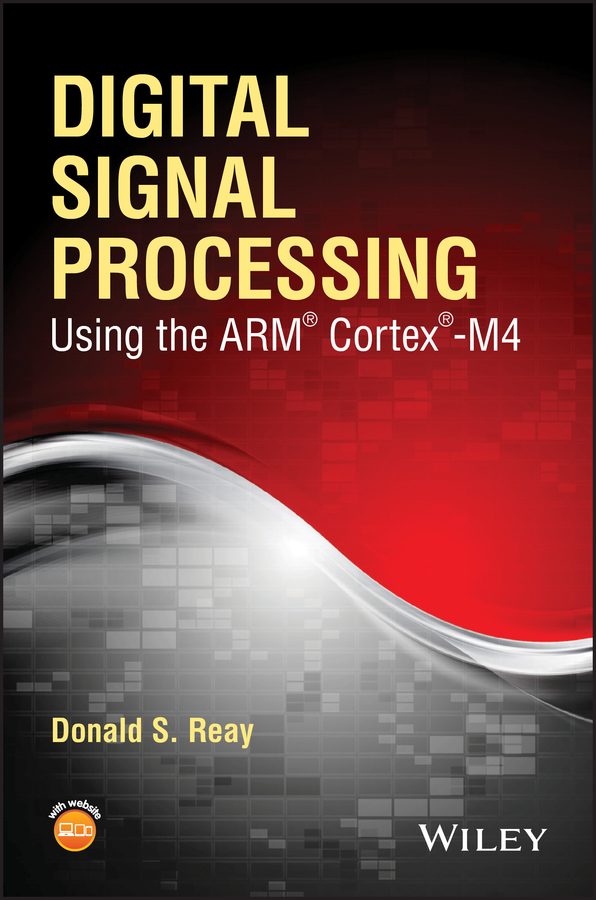 Digital Signal Processing Using the ARM Cortex M4 by Donald S. Reay ...