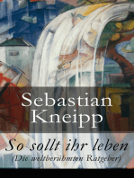 So sollt ihr leben (Die weltberühmten Ratgeber): Winke und Ratschläge für Gesunde und Kranke zu einer einfachen, vernünftigen Lebensweise und einer naturgemäßen Heilmethode