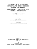 Criteria for Selecting Appropriate Technologies under Different Cultural, Technical and Social Conditions: Proceedings of the IFAC Symposium Bari, Italy, 21-23 May 1979